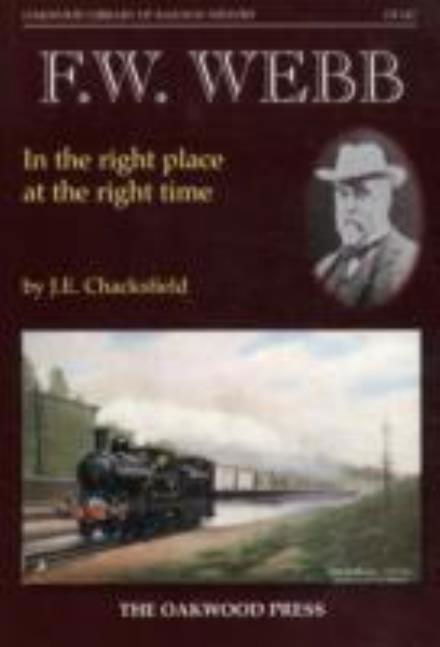 Cover for John E. Chacksfield · F. W. Webb: In the Right Place at the Right Time - Oakwood Library of Railway History (Taschenbuch) (2007)