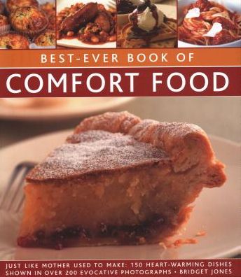 Best-Ever Book of Comfort Food: Just like mother used to make: 150 heart-warming dishes shown in over 200 evocative photographs - Bridget Jones - Books - Anness Publishing - 9780857238573 - February 28, 2018