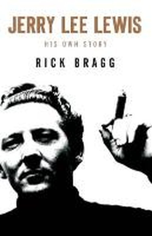Cover for Rick Bragg · Jerry Lee Lewis: His Own Story (Innbunden bok) [Main edition] (2014)