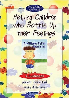 Cover for Margot Sunderland · Helping Children Who Bottle Up Their Feelings: A Guidebook - Helping Children with Feelings (Paperback Book) [New edition] (2001)