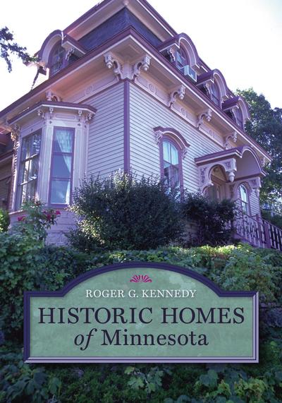 Historic Homes of Minnesota - Roger G. Kennedy - Books - Minnesota Historical Society Press,U.S. - 9780873515573 - 2006