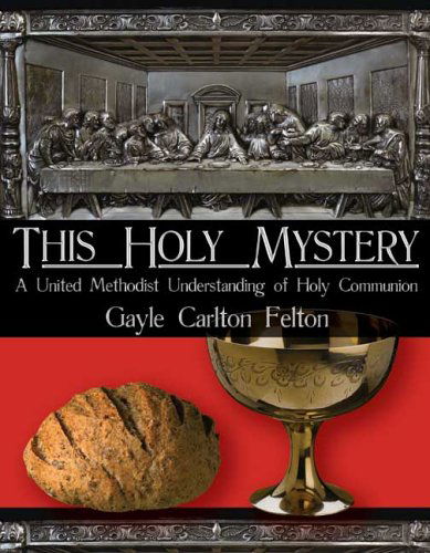 Cover for Gayle Carlton Felton · This Holy Mystery: a United Methodist Understanding of Holy Communion (Taschenbuch) (2021)