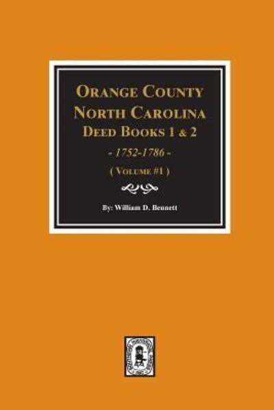 Cover for William D Bennett · Orange County, North Carolina Deed Books 1 and 2, 1752-1786, Abstracts of. (Volume #1) (Paperback Book) (2018)