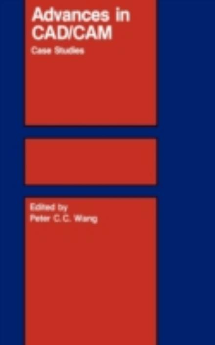 Cover for Peter C C Wang · Advances in Cad / Cam: Case Studies (Hardcover Book) (1984)