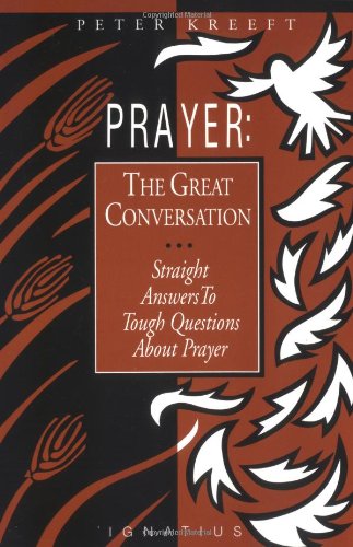 Cover for Peter Kreeft · Prayer: the Great Conversation: Straight Answers to Tough Questions About Prayer (Paperback Book) (1991)