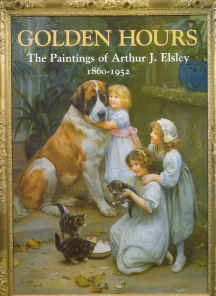 Cover for Terry Parker · Golden Hours: Paintings of Arthur J.Elsley, 1860-1952 (Inbunden Bok) (1998)