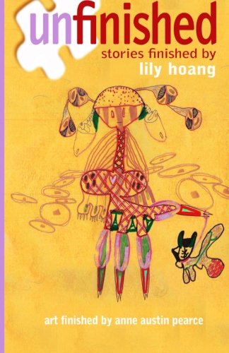 Unfinished: Stories Finished by Lily Hoang - Lily Hoang - Books - Jaded Ibis Press - 9780982077573 - March 3, 2011