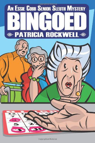 Bingoed: an Essie Cobb Senior Sleuth Mystery - Patricia Rockwell - Books - Cozy Cat Press - 9780984479573 - July 24, 2011