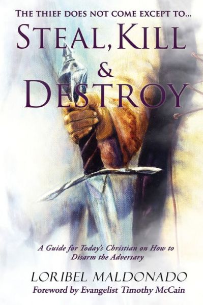 Cover for Loribel Maldonado · Steal, Kill &amp; Destroy: A Guide for Today's Christian on How to Disarm the Adversary. (Paperback Book) (2019)