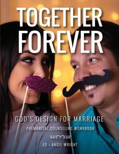 Cover for Wright Ed · Together Forever God's Design for Marriage Premarital Counseling Workbook (Paperback Book) (2017)