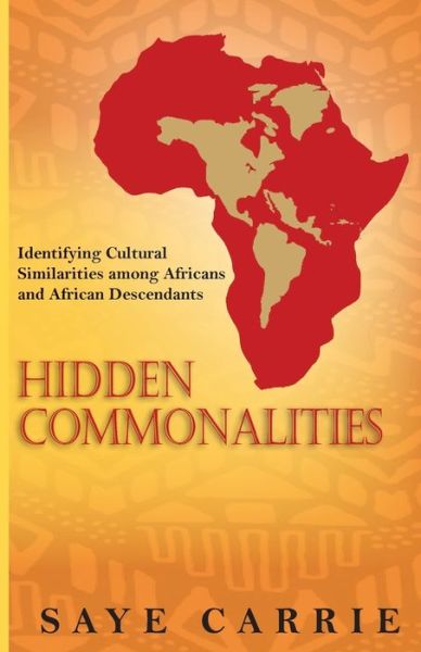 Cover for Saye Carrie · Hidden Commonalities : Identifying Cultural Similarities among Africans and African Descendants (Paperback Book) (2017)