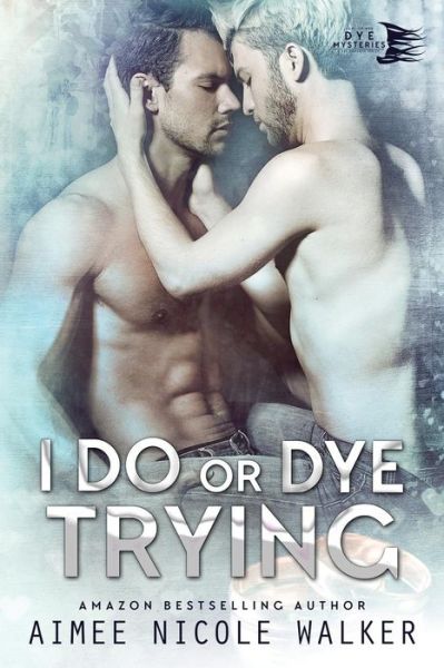 Cover for Aimee Nicole Walker · I Do, or Dye Tryng (Paperback Book) (2017)