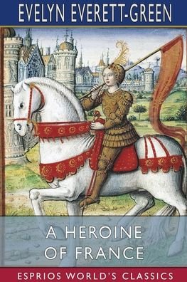 Evelyn Everett-Green · A Heroine of France (Esprios Classics) (Paperback Book) (2024)