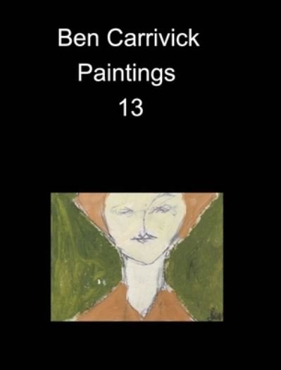 Cover for Benjamin Carrivick · Ben Carrivick Paintings 13 (Book) (2021)