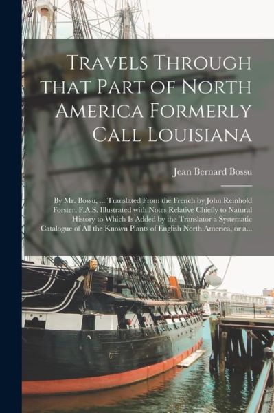 Cover for Jean Bernard 1720-1792 Bossu · Travels Through That Part of North America Formerly Call Louisiana [microform] (Paperback Book) (2021)
