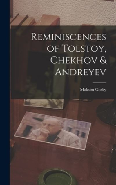 Cover for Maksim 1868-1936 Gorky · Reminiscences of Tolstoy, Chekhov &amp; Andreyev (Gebundenes Buch) (2021)