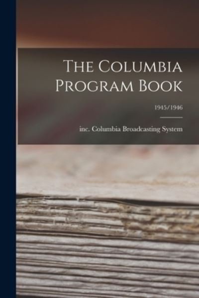 Cover for Inc Columbia Broadcasting System · The Columbia Program Book; 1945/1946 (Paperback Bog) (2021)