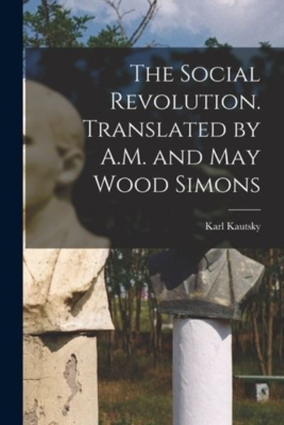 Cover for Karl 1854-1938 Kautsky · The Social Revolution. Translated by A.M. and May Wood Simons (Taschenbuch) (2021)