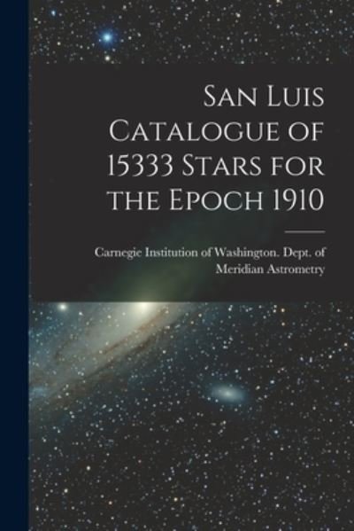 Cover for Carnegie Institution of Washington D · San Luis Catalogue of 15333 Stars for the Epoch 1910 (Paperback Bog) (2021)