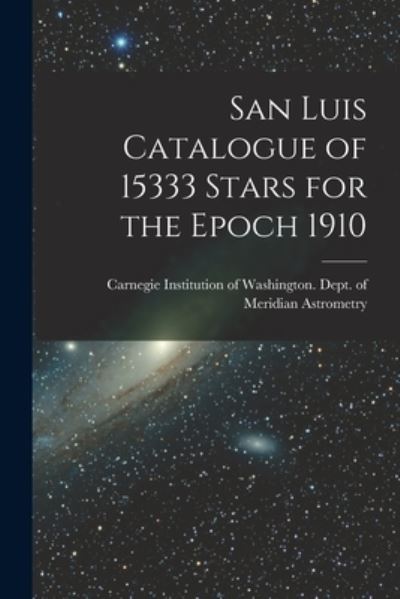 Cover for Carnegie Institution of Washington D · San Luis Catalogue of 15333 Stars for the Epoch 1910 (Paperback Book) (2021)