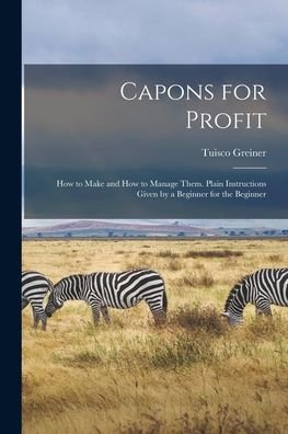 Capons for Profit - Tuisco 1846- Greiner - Bøger - Legare Street Press - 9781014168573 - 9. september 2021