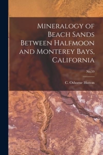 Cover for C Osborne (Colin Osborne) 1 Hutton · Mineralogy of Beach Sands Between Halfmoon and Monterey Bays, California; No.59 (Paperback Book) (2021)
