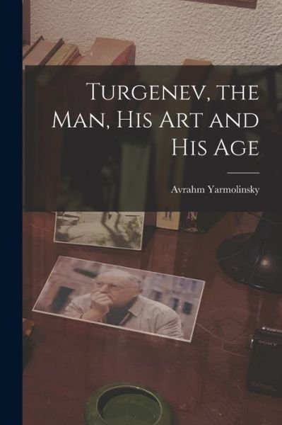 Cover for Avrahm 1890-1975 Yarmolinsky · Turgenev, the Man, His Art and His Age (Taschenbuch) (2021)