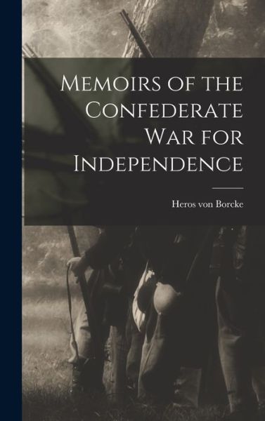 Cover for Heros Von Borcke · Memoirs of the Confederate War for Independence (Book) (2022)