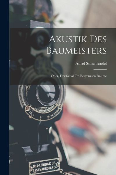 Cover for Aurel Sturmhoefel · Akustik des Baumeisters; Oder, der Schall Im Begrenzten Raume (Book) (2022)