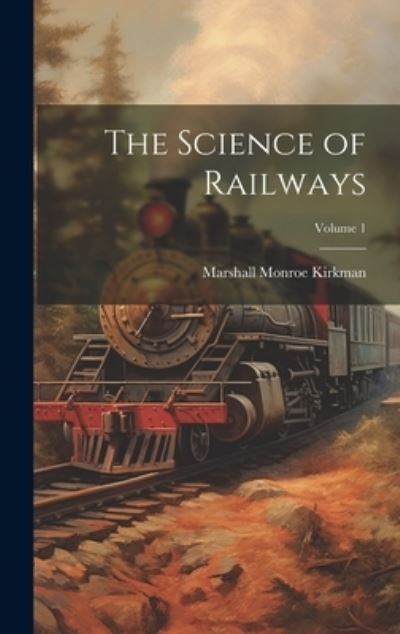 Cover for Marshall Monroe Kirkman · Science of Railways; Volume 1 (Book) (2023)