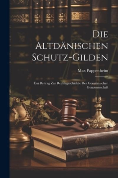 Cover for Max Pappenheim · Die Altdänischen Schutz-Gilden (Book) (2023)