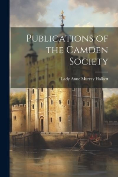 Cover for Lady Anne Murray Halkett · Publications of the Camden Society (Book) (2023)