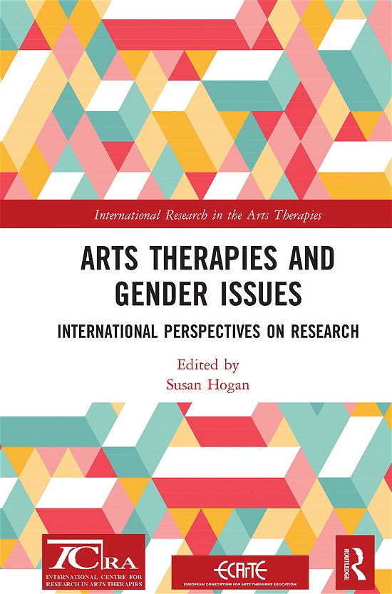 Cover for Hogan, Susan (University of Derby, UK) · Arts Therapies and Gender Issues: International Perspectives on Research - International Research in the Arts Therapies (Pocketbok) (2021)