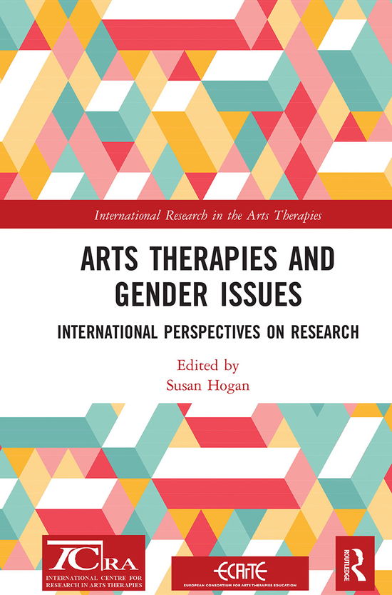 Cover for Hogan, Susan (University of Derby, UK) · Arts Therapies and Gender Issues: International Perspectives on Research - International Research in the Arts Therapies (Paperback Book) (2021)