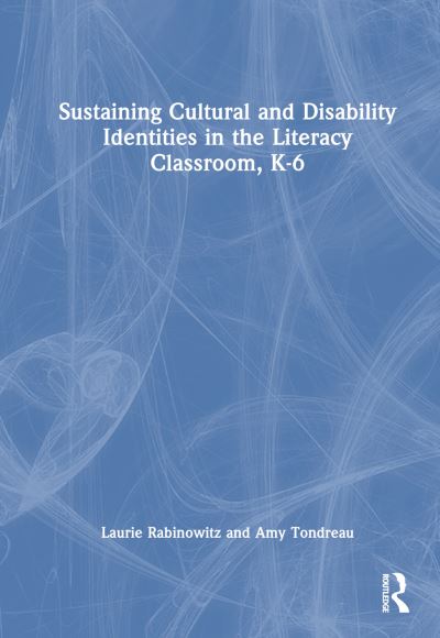 Cover for Amy Tondreau · Sustaining Cultural and Disability Identities in the Literacy Classroom, K-6 (Hardcover Book) (2024)