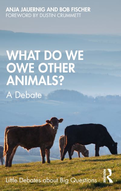 Cover for Fischer, Bob (Texas State University, USA) · What Do We Owe Other Animals?: A Debate - Little Debates about Big Questions (Paperback Book) (2023)