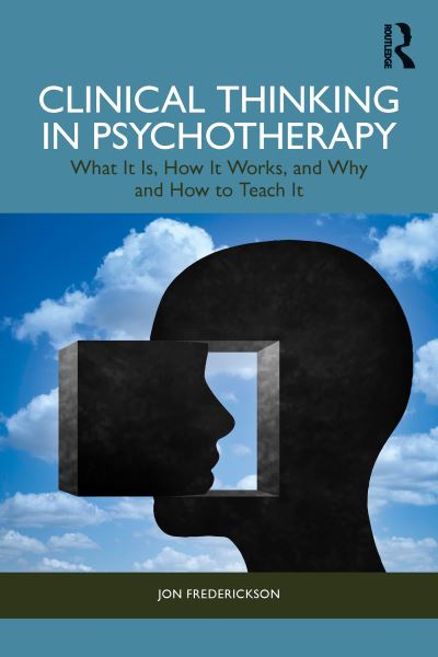 Cover for Frederickson, Jon (New Washington School of Psychiatry, Washington, DC, USA) · Clinical Thinking in Psychotherapy: What It Is, How It Works, and Why and How to Teach It (Pocketbok) (2024)