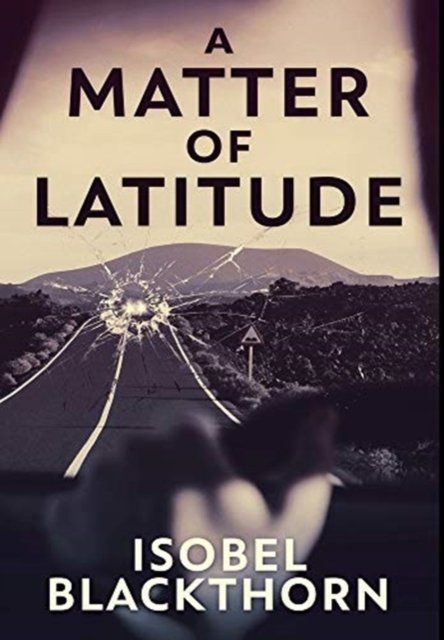 Cover for Isobel Blackthorn · A Matter Of Latitude (Hardcover Book) (2021)