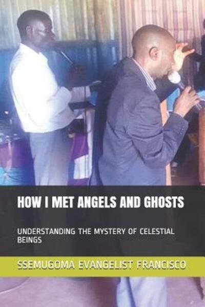Cover for Ssemugoma Evangelist Francisco · How I Met Angels and Ghosts (Paperback Bog) (2019)