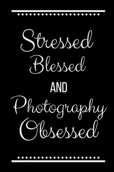 Cover for Cool Journals Press · Stressed Blessed Photography Obsessed (Paperback Book) (2019)