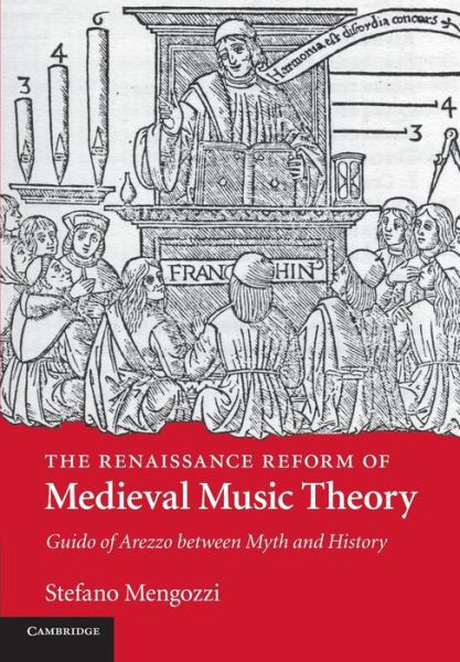 Cover for Mengozzi, Stefano (Dr, University of Michigan, Ann Arbor) · The Renaissance Reform of Medieval Music Theory: Guido of Arezzo between Myth and History (Paperback Book) (2014)