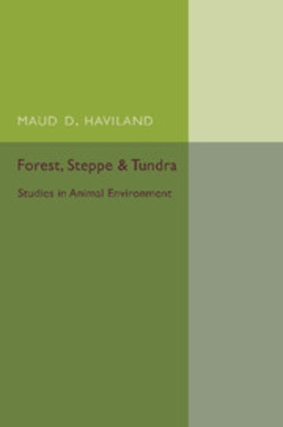 Cover for Maud D. Haviland · Forest, Steppe and Tundra: Studies in Animal Environment (Taschenbuch) (2015)