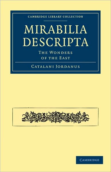 Cover for Catalani Jordanus · Mirabilia Descripta: The Wonders of the East - Cambridge Library Collection - Hakluyt First Series (Paperback Book) (2010)