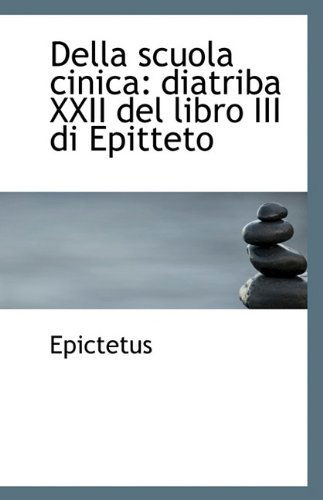 Della Scuola Cinica: Diatriba Xxii Del Libro III Di Epitteto - Epictetus - Books - BiblioLife - 9781113410573 - August 19, 2009