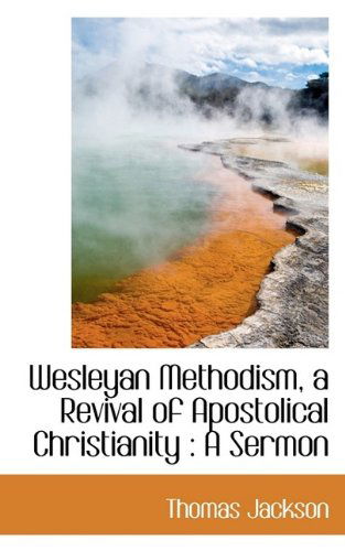 Cover for Thomas Jackson · Wesleyan Methodism, a Revival of Apostolical Christianity: a Sermon (Paperback Book) (2009)