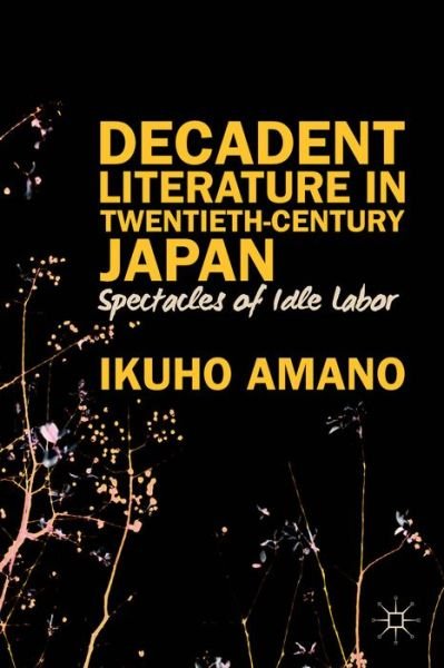 Cover for Ikuho Amano · Decadent Literature in Twentieth-century Japan (Hardcover bog) (2013)
