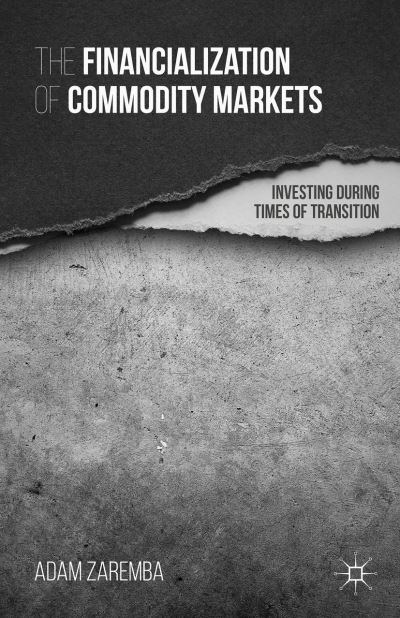 Cover for A. Zaremba · The Financialization of Commodity Markets: Investing During Times of Transition (Hardcover Book) (2015)