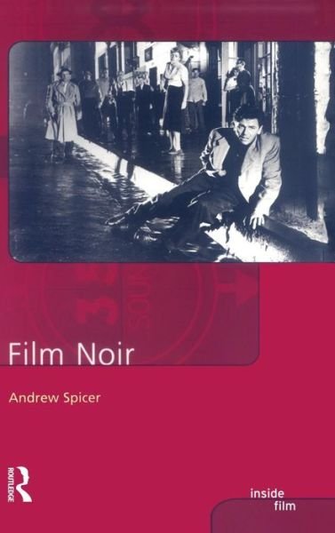 Andrew Spicer · Film Noir - Inside Film (Hardcover Book) (2016)