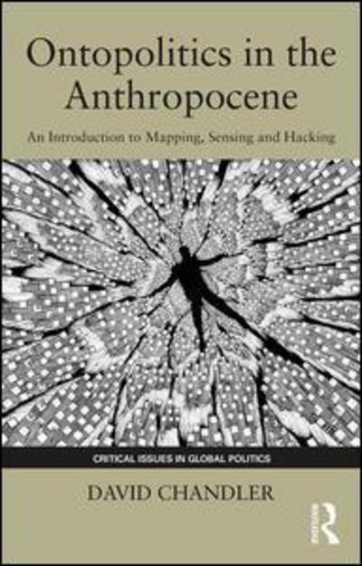 Cover for David Chandler · Ontopolitics in the Anthropocene: An Introduction to Mapping, Sensing and Hacking - Critical Issues in Global Politics (Paperback Bog) (2018)