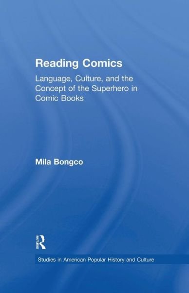 Cover for Mila Bongco · Reading Comics: Language, Culture, and the Concept of the Superhero in Comic Books - Studies in American Popular History and Culture (Paperback Book) (2015)